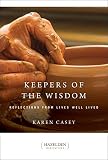 Keepers of the Wisdom: Reflections from Lives Well Lived (Hazelden Meditations) by Karen Casey