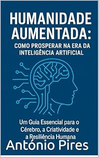 Livro Humanidade aumentada: Como Prosperar na Era da Inteligência Artificial : um guia essencial para o cérebro, a criatividade e a resiliência humana