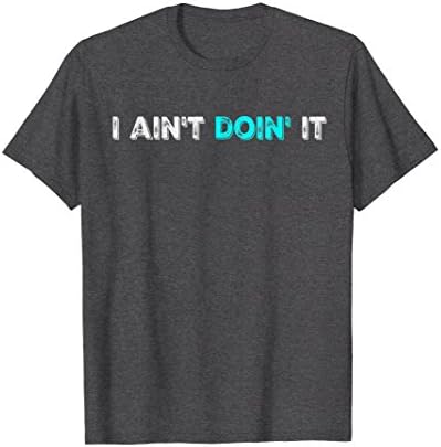 Mens I ain't doin' it t-shirt Medium Dark Heather