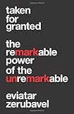 Taken for Granted: The Remarkable Power of the Unremarkable (Princeton University Press (Wildguides))