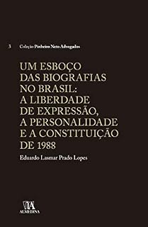 Livro Um Esboço das Biografias no Brasil: A liberdade de Expressão, a Personalidade e a Constituição de 1988 (Pinheiro Neto Advogados)