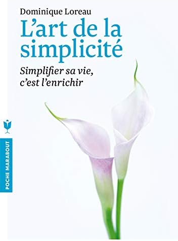 L'art de la simplicite: Simplifier sa vie, c'est l'enrichir (Psychologie)