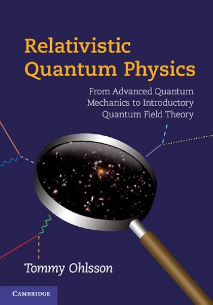 Relativistic Quantum Physics From Advanced Quantum Mechanics To Introductory Quantum Field Theory Illustrated Ohlsson Tommy Amazon Com