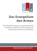 Das Evangelium den Armen: Die Pfingstbewegung im Spannungsfeld zwischen sozialer Verantwortung und klassischem Missionsverstauml;ndnis (Materialien zum geistlichen Dienst 19) (German Edition)