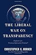 The Liberal War on Transparency: Confessions of a Freedom of Information "Criminal"