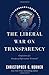 The Liberal War on Transparency: Confessions of a Freedom of Information "Criminal" - Book by Christopher C. Horner