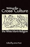 Writing the Cross Culture: Native Fiction on the White Man's Religion by 