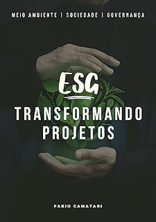 Livro ESG Transformando Projetos: Práticas Sustentáveis para Resultados de Impacto