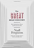 The Great Degeneration: How Institutions Decay and Economies Die