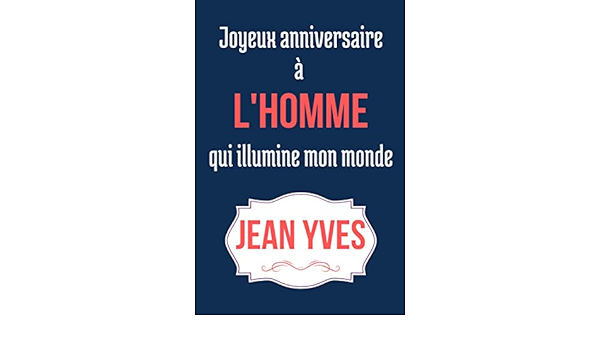 Joyeux Anniversaire A L Homme Qui Illumine Mon Monde Jean Yves Journal Intime Personnalise Jean Yves Cadeau Anniversaire Carnet De Notes Ligne Pour Garcons Et Hommes French Edition