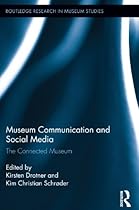 Museum Communication and Social Media: The Connected Museum (Routledge Research in Museum Studies)
