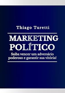 Livro Marketing Político: Saiba vencer um adversário poderoso e garantir sua vitória!