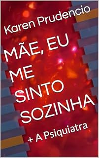 Livro MÃE, EU ME SINTO SOZINHA: + A Psiquiatra