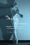 The Making of Markova: Diaghilev's Baby Ballerina to Groundbreaking Icon by 