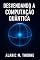 Livro Desvendando a Computação Quântica: Fundamentos, Algoritmos e Oportunidades