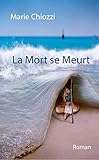 LA MORT SE MEURT ( LIVRE experience EMI): ROMAN (French Edition) by Marie CHIOZZI