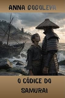 Livro O Códice do Samurai: O Caminho da Flor Estrangeira: Uma Jornada de Honra, Amor e Bushido no Japão Feudal.