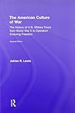 The American Culture of War: A History of US Military Force from World War II to Operation Enduring by Adrian R. Lewis