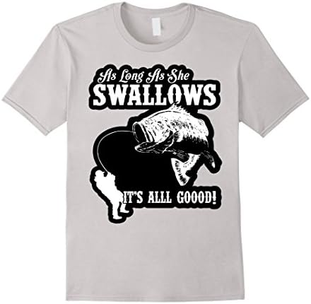 Men's As Long As She Swallows Its All Good Funny Fishing Tshirt 2XL Silver