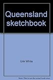Front cover for the book Queensland Sketchbook by Unk White