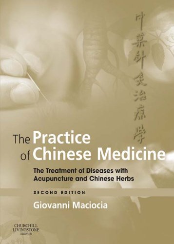 The Practice of Chinese Medicine E-Book: The Treatment of Diseases with Acupuncture and Chinese Herb