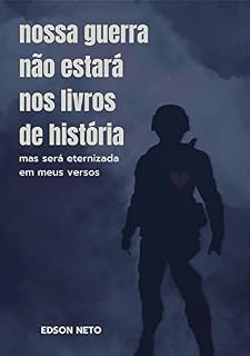 Livro nossa guerra não estará nos livros de história: mas será eternizada em meus versos