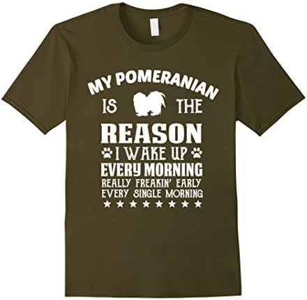 Men's Pomeranian Shirt My Dog Is The Reason I Wake Up Gift T-Shirt 3XL Olive