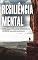Livro RESILIÊNCIA MENTAL: Descubra como vencer adversidade e superar os obstáculos da vida desenvolvendo a sua resiliência mental
