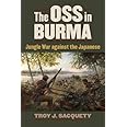 The OSS in Burma: Jungle War against the Japanese (Modern War Studies)