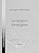 La Légion étrangère (French Edition) by Georges d'Esparbès, Ligaran