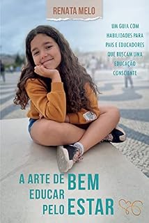 Livro A arte de educar pelo bem-estar: um guia com habilidades para pais e educadores que buscam uma educação consciente