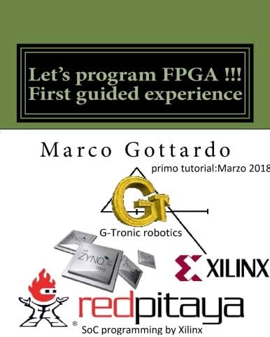 Let's program FPGA !!! First guided experience: FPGA Tutorial: Volume 1 (FPGA Tutorials)