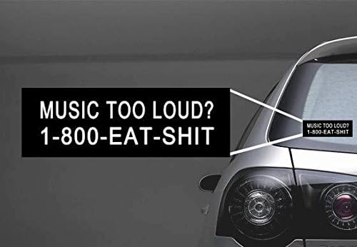 2x MUSIC TOO LOUD? 1-800-EAT-SHIT | Funny Decal/Sticker for outdoor and indoor, notebooks, books, car, doors, wall deco etc. (4" inches)