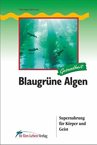 [- Blaugrüne Algen: Supernahrung für Körper und Geist (Fit fürs Leben Verlag in