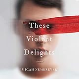 These Violent Delights: A Novel