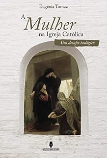 Livro A MULHER NA IGREJA CATÓLICA: Um desafio Teológico