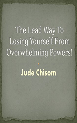 The Lead Way To Losing Yourself From Overwhelming Powers - 