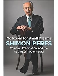 No Room for Small Dreams: Courage, Imagination, and the Making of Modern Israel