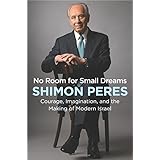 No Room for Small Dreams: Courage, Imagination, and the Making of Modern Israel
