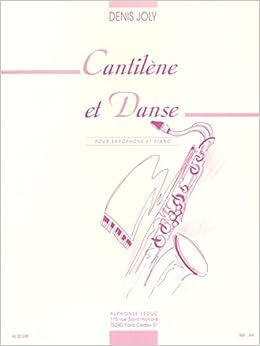 Denis Joly Cantilene Et Danse Alto Saxophone Piano Joly Denis Compose 9790046206986 Amazon Com Books
