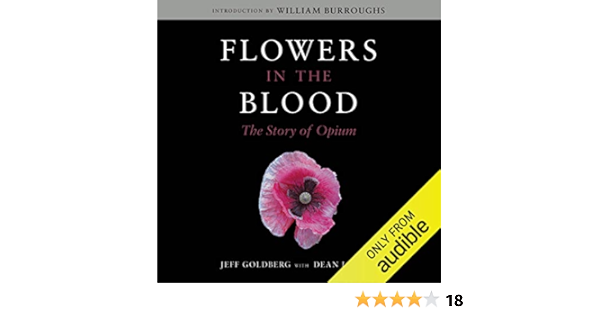 Amazon Com Flowers In The Blood The Story Of Opium Audible Audio Edition Jeff Goldberg Dean Latimer Stephen Mclaughlin William Burroughs Introduction Audible Studios Audible Audiobooks