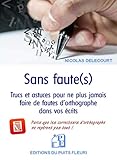 Sans faute(s): Trucs et astuces pour ne plus jamais faire de fautes d'orthographe dans vos écrits (PUITS FLEURI) (French Edition) by 