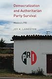 Democratization and Authoritarian Party Survival: Mexico's PRI