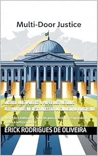 Livro JUSTIÇA MULTIPORTAS: O PAPEL DOS MÉTODOS ALTERNATIVOS NA DESCONGESTÃO DO JUDICIÁRIO BRASILEIRO: Mediação e Arbitragem: Soluções para a Eficiência e Expansão do Acesso à Justiça no Brasil