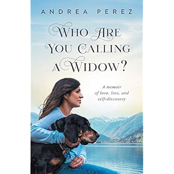 Who Are You Calling a Widow?: A Journey of Love, Loss and Self-Discovery Who Are You Calling a Widow?: A Journey of Love, Loss and Self-Discovery