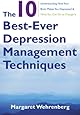 The 10 Best-Ever Depression Management Techniques: Understanding How Your Brain Makes You Depressed and What You Can Do to Change It