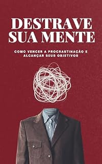 Livro DESTRAVE SUA MENTE : Como vencer a procrastinação e alcançar seus objetivos