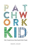 Patchwork Kid: A Boy's Transplant Journey of Hope through the Midst of Tragedy by Roger R. Ziegler