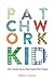 Patchwork Kid: A Boy's Transplant Journey of Hope through the Midst of Tragedy by Roger R. Ziegler