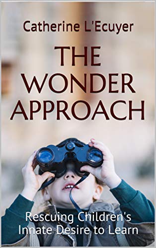 [READ] The Wonder Approach: Rescuing Children's Innate Desire to Learn EPUB